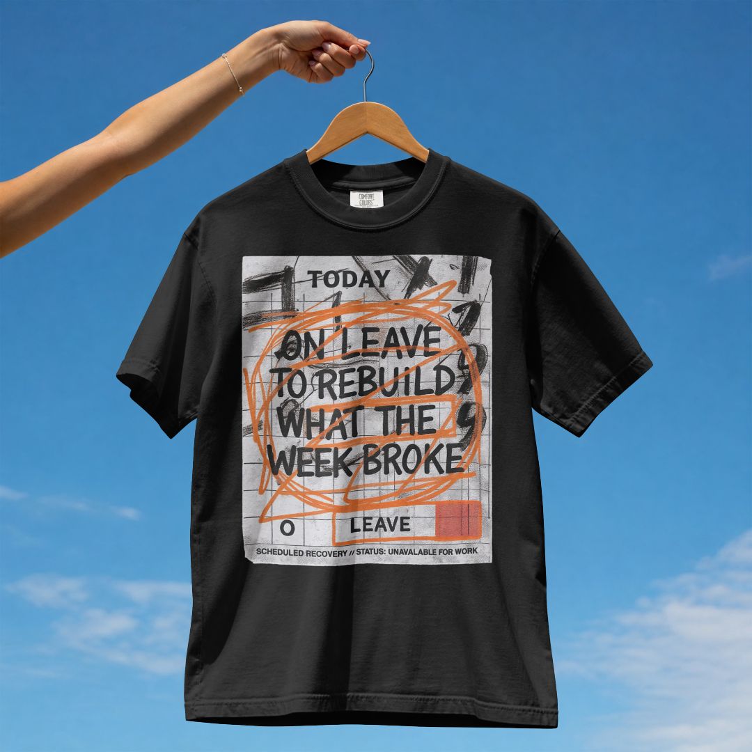 ON LEAVE TO REBUILD WHAT THE WEEK BROKE UNISEX TSHIRT