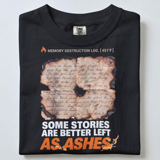 SOME STORIES ARE BETTER LEFT AS ASHES UNISEX TSHIRT