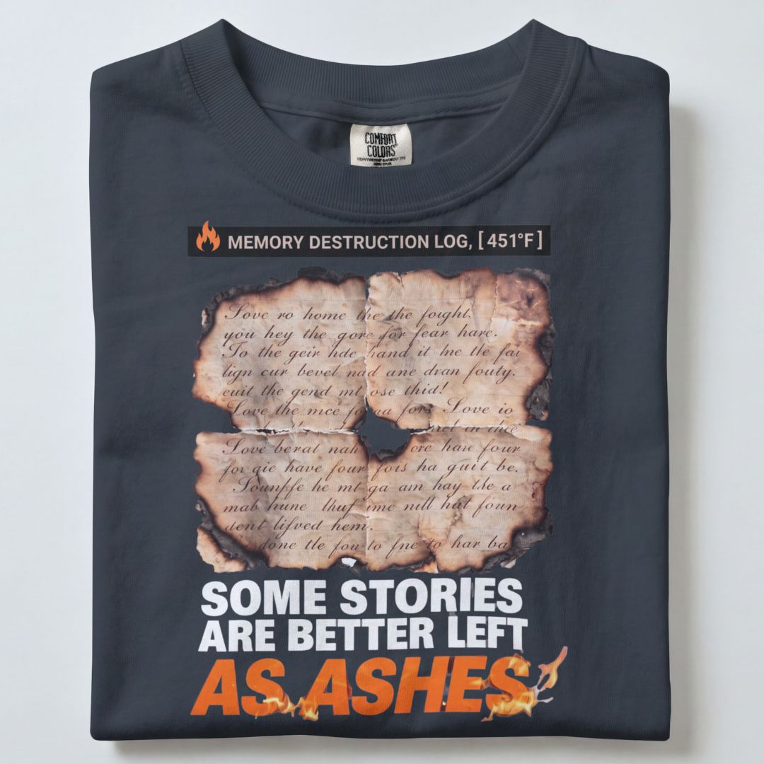 SOME STORIES ARE BETTER LEFT AS ASHES UNISEX TSHIRT