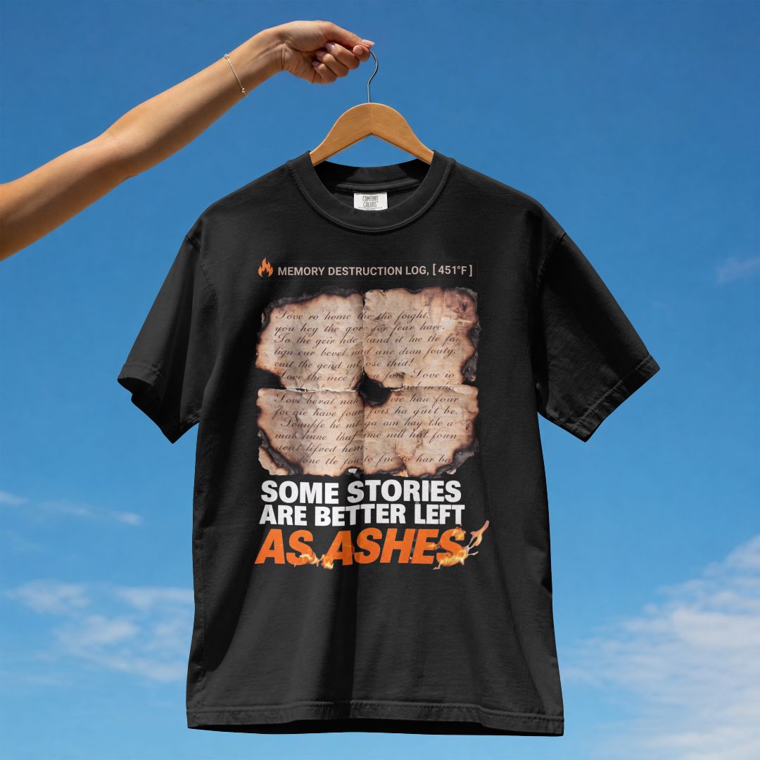 SOME STORIES ARE BETTER LEFT AS ASHES UNISEX TSHIRT