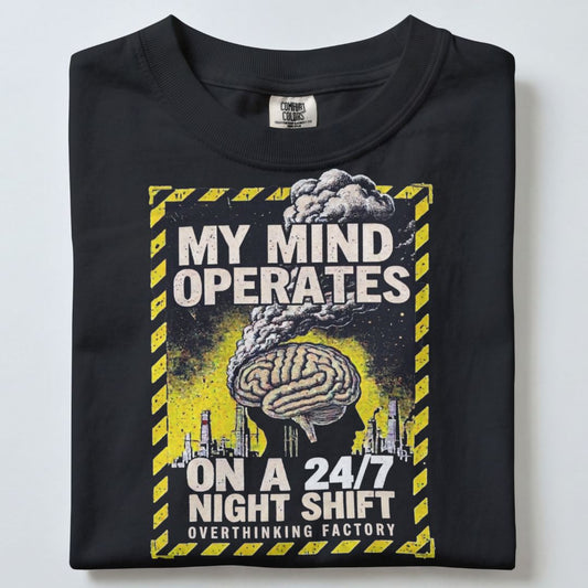 MY MIND OPERATES ON A 24/7 NIGHT SHIFT UNISEX TSHIRT