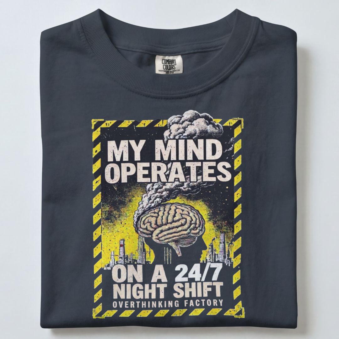MY MIND OPERATES ON A 24/7 NIGHT SHIFT UNISEX TSHIRT
