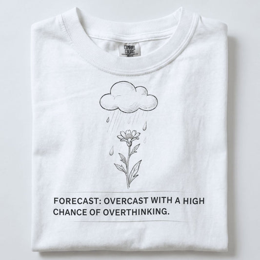 FORECAST WITH A HIGH CHANCE OF OVERTHINKING UNISEX TSHIRT