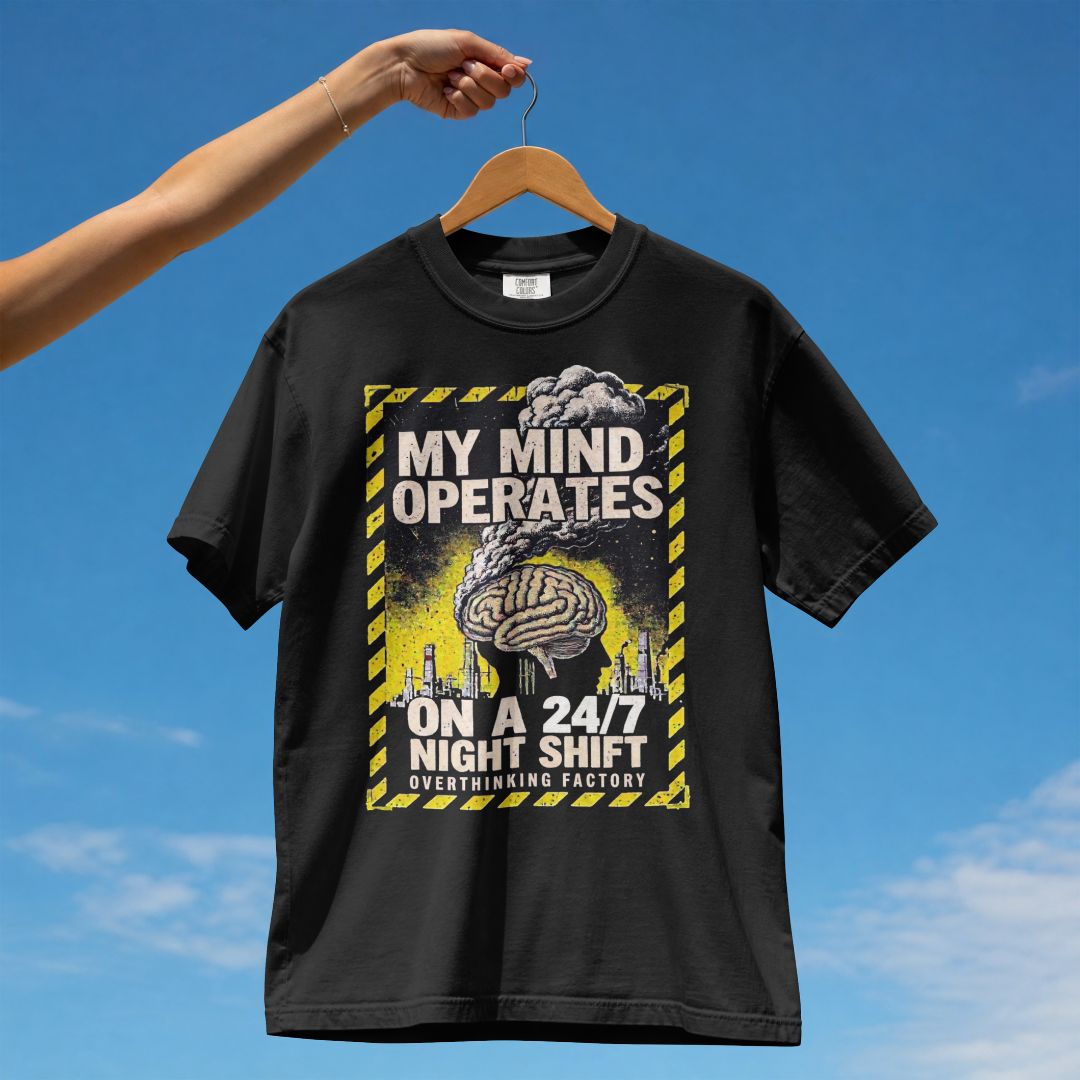 MY MIND OPERATES ON A 24/7 NIGHT SHIFT UNISEX TSHIRT