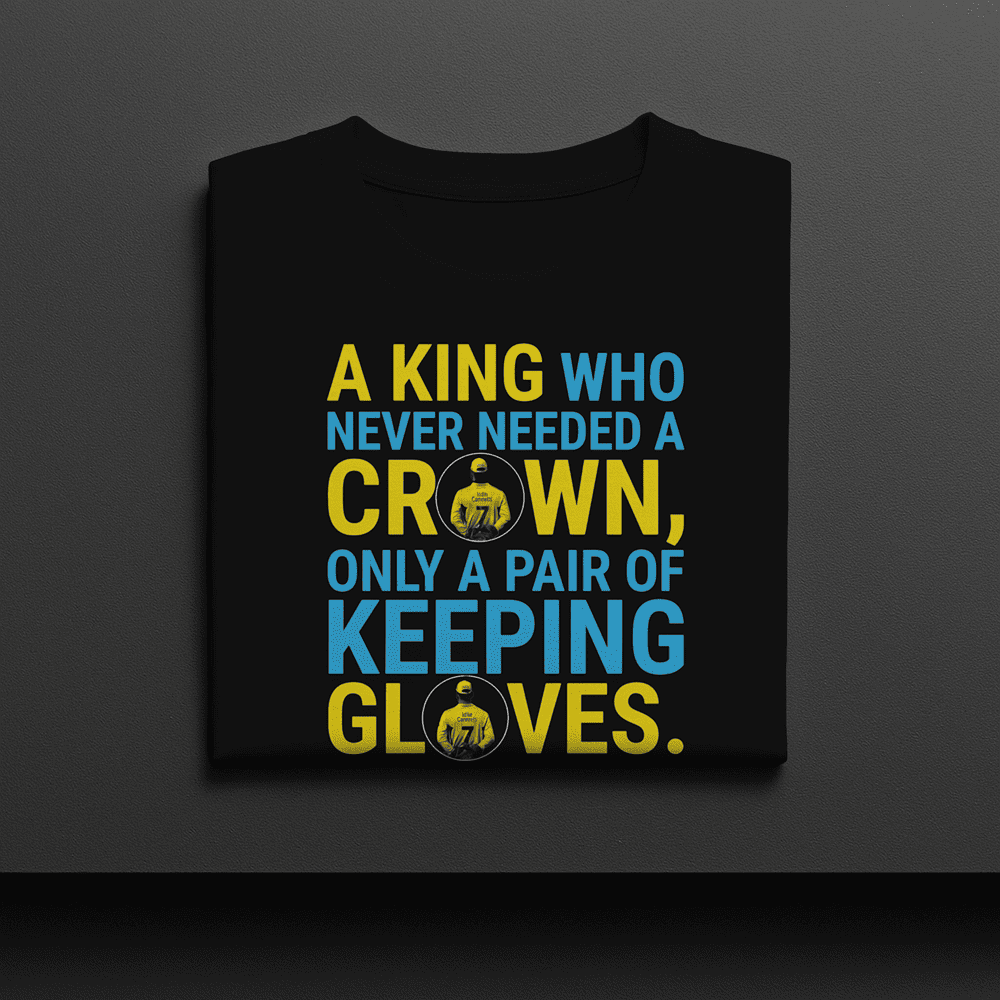 A KING WHO NEVER NEEDED A CROWN MS DHONI TSHIRT