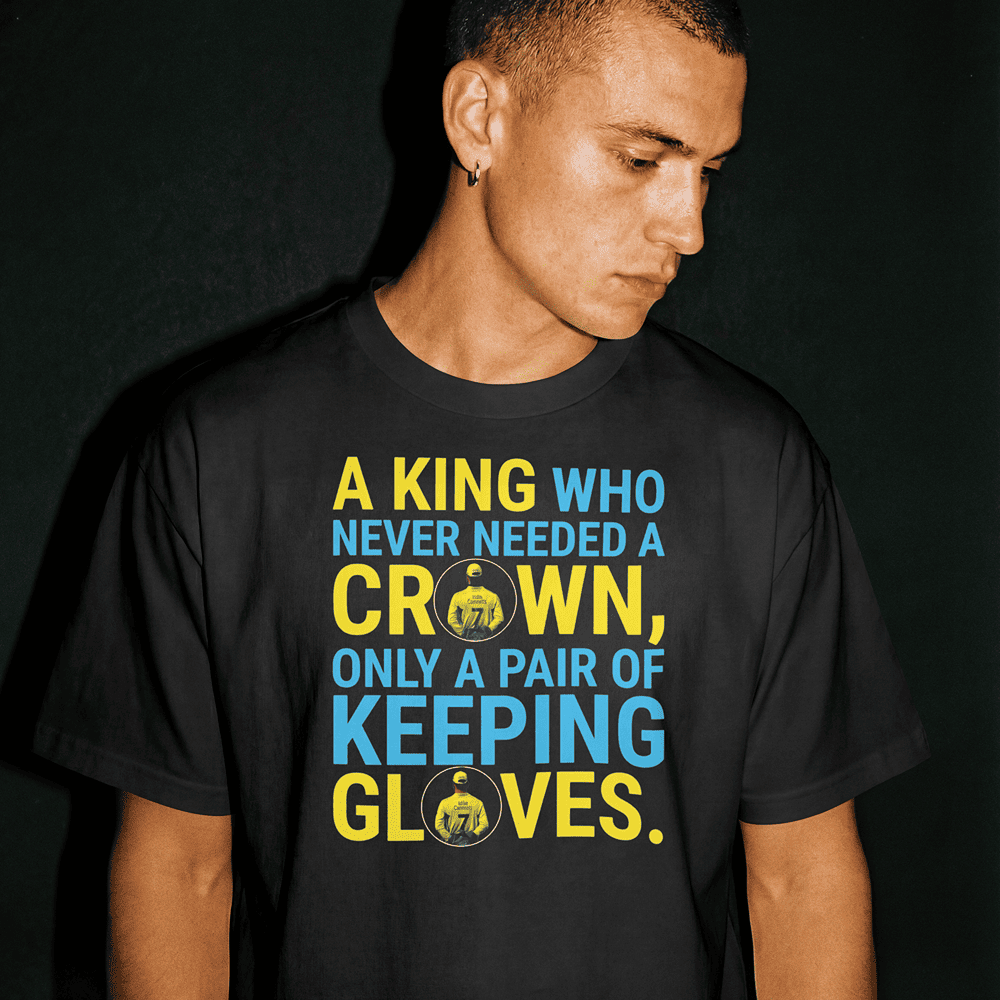A KING WHO NEVER NEEDED A CROWN MS DHONI TSHIRT