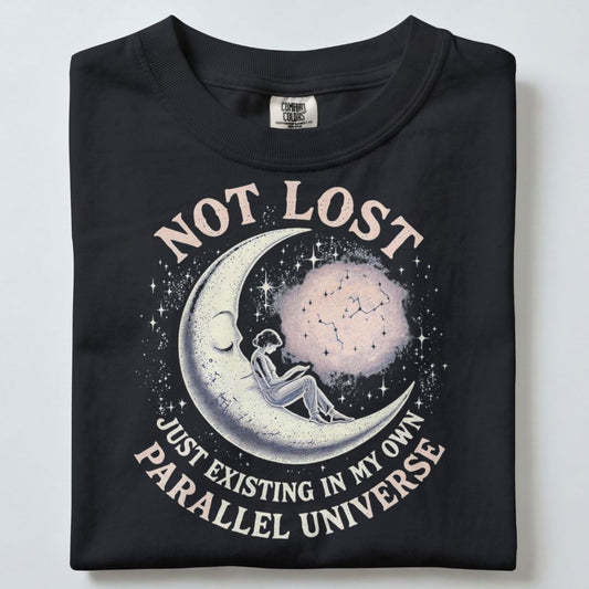 NOT LOST...JUST EXISTING IN MY PARALLEL UNIVERSE UNISEX TSHIRT